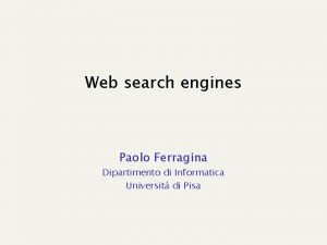 Web search engines Paolo Ferragina Dipartimento di Informatica