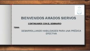 BIENVENIDOS AMADOS SIERVOS CONTINUAMOS CON EL SEMINARIO TEMA