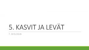 5 KASVIT JA LEVT 7 BIOLOGIA MIT KASVIT