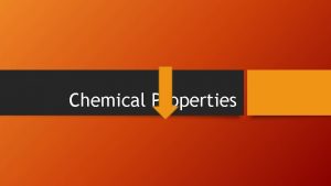 Chemical Properties Chemical Properties A chemical property is