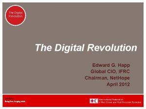 The Digital Revolution Edward G Happ Global CIO