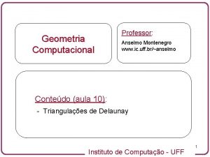 Geometria Computacional Professor Anselmo Montenegro www ic uff