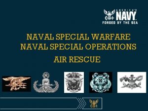 NAVAL SPECIAL WARFARE NAVAL SPECIAL OPERATIONS AIR RESCUE