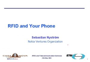 RFID and Your Phone Sebastian Nystrm Nokia Ventures