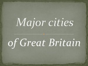 Major cities of Great Britain London the capital