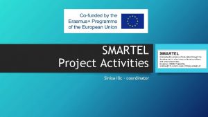 SMARTEL Project Activities Sinisa Ilic coordinator Aims and