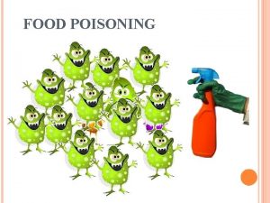 FOOD POISONING WHAT IS FOOD POISONING Symptom Treatment