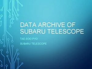 DATA ARCHIVE OF SUBARU TELESCOPE TAESOO PYO SUBARU