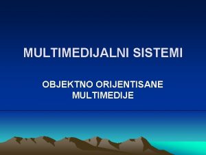 MULTIMEDIJALNI SISTEMI OBJEKTNO ORIJENTISANE MULTIMEDIJE Radno polje okvir