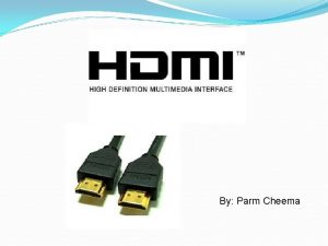 By Parm Cheema Overview and History HDMI is