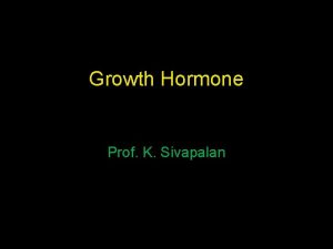 Growth Hormone Prof K Sivapalan Growth Hormone 191