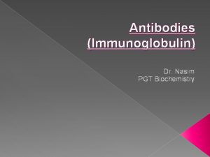 Antibodies Immunoglobulin Dr Nasim PGT Biochemistry Antibodies u