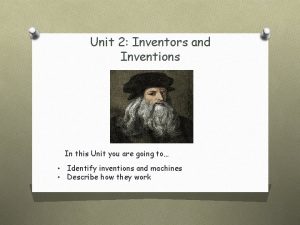 Unit 2 Inventors and Inventions In this Unit