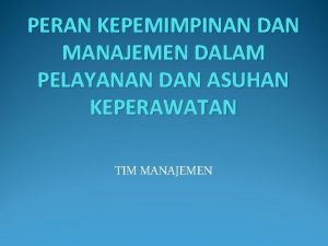 PERAN KEPEMIMPINAN DAN MANAJEMEN DALAM PELAYANAN DAN ASUHAN