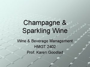 Champagne Sparkling Wine Beverage Management HMGT 2402 Prof