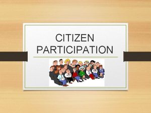 CITIZEN PARTICIPATION Basics of Citizen Participation Requirements Prepare