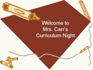 Welcome to Mrs Carrs Curriculum Night Agenda My