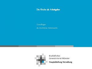 Die Kirche als Arbeitgeber Grundfragen des kirchlichen Arbeitsrechts