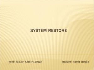 SYSTEM RESTORE prof doc dr Samir Leme student