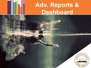 Adv Reports Dashboard Advanced Reports Main focus on