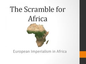 The Scramble for Africa European Imperialism in Africa