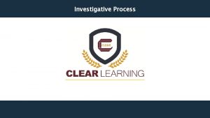 Investigative Process I Components of the Investigative Process