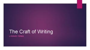 The Craft of Writing LITERARY TERMS Alliteration Repetition