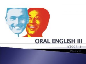 ORAL ENGLISH III KT 993 1 Week 8
