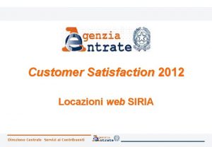 Customer Satisfaction 2012 Locazioni web SIRIA Direzione Centrale
