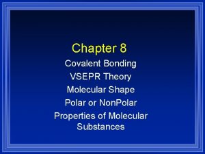 Chapter 8 Covalent Bonding VSEPR Theory Molecular Shape