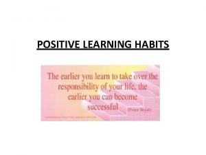 POSITIVE LEARNING HABITS Pep Talk Learning HabitsSkills Listening