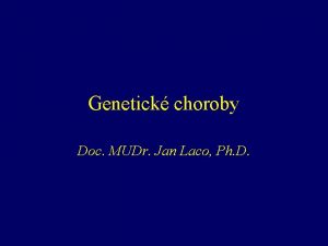 Genetick choroby Doc MUDr Jan Laco Ph D