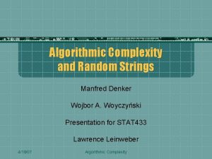 Algorithmic Complexity and Random Strings Manfred Denker Wojbor