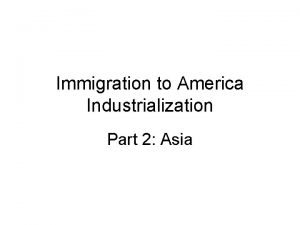 Immigration to America Industrialization Part 2 Asia Asian