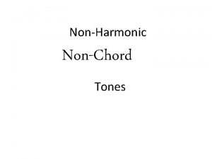 NonHarmonic NonChord Tones Notes that do NOT belong