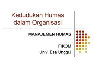 Kedudukan Humas dalam Organisasi MANAJEMEN HUMAS FIKOM Univ