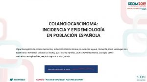 COLANGIOCARCINOMA INCIDENCIA Y EPIDEMIOLOGA EN POBLACIN ESPAOLA Miguel