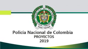Polica Nacional de Colombia PROYECTOS 2019 Ejecucin Proyectos