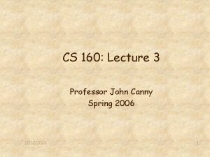 CS 160 Lecture 3 Professor John Canny Spring