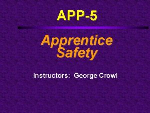 APP5 Apprentice Safety Instructors George Crowl Course Outline