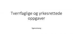 Tverrfaglige og yrkesrettede oppgaver Egenomsorg Oppgave 1 Din