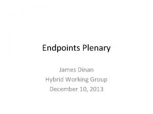 Endpoints Plenary James Dinan Hybrid Working Group December