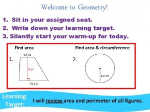 Welcome to Geometry 1 Sit in your assigned