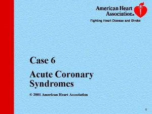 Case 6 Acute Coronary Syndromes 2001 American Heart
