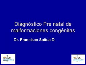 Diagnstico Pre natal de malformaciones congnitas Dr Francisco