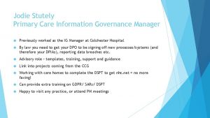 Jodie Stutely Primary Care Information Governance Manager Previously