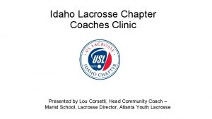 Idaho Lacrosse Chapter Coaches Clinic Presented by Lou