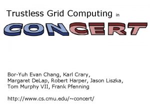 Trustless Grid Computing in BorYuh Evan Chang Karl