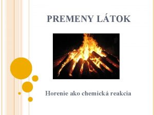 PREMENY LTOK Horenie ako chemick reakcia TROCHU HISTRIE