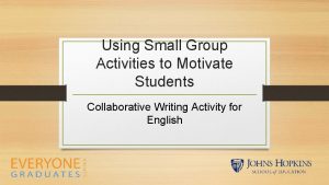 Using Small Group Activities to Motivate Students Collaborative